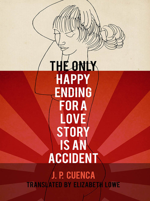 Title details for The Only Happy Ending for a Love Story Is an Accident by J. P. Cuenca - Available